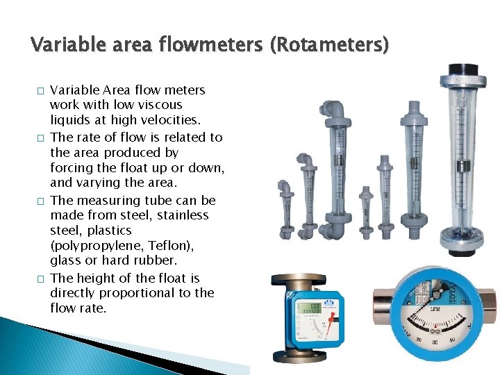 Variable area flowmeters (Rotameters) � � Variable Area flow meters work with low viscous Variable area flowmeters (Rotameters) � � Variable Area flow meters work with low viscous
