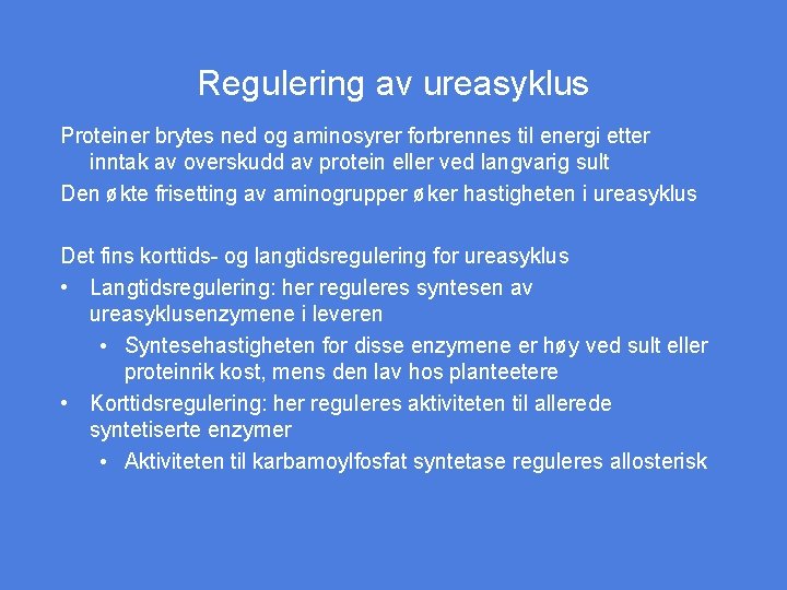 Regulering av ureasyklus Proteiner brytes ned og aminosyrer forbrennes til energi etter inntak av