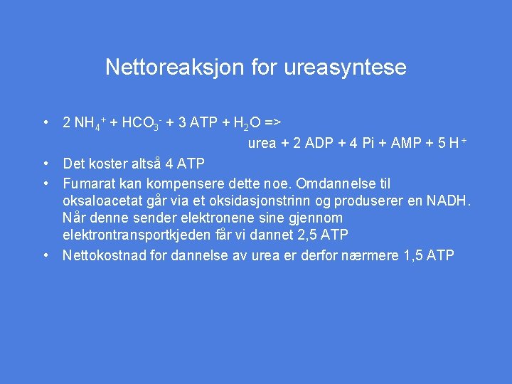 Nettoreaksjon for ureasyntese • 2 NH 4+ + HCO 3 - + 3 ATP