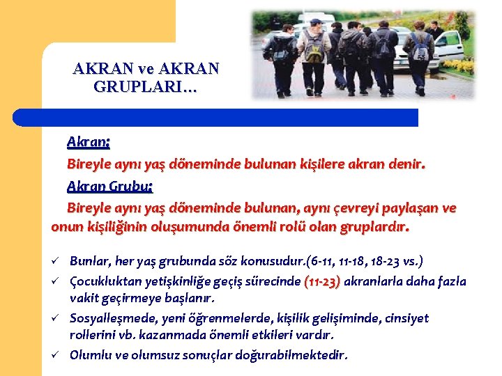 AKRAN ve AKRAN GRUPLARI… Akran; Bireyle aynı yaş döneminde bulunan kişilere akran denir. Akran