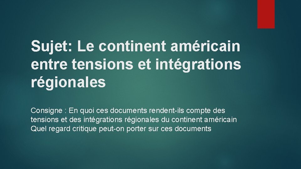 Sujet: Le continent américain entre tensions et intégrations régionales Consigne : En quoi ces