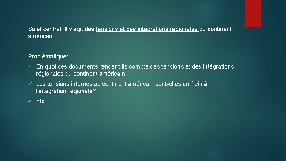 Sujet central: Il s’agit des tensions et des intégrations régionales du continent américain! Problématique: