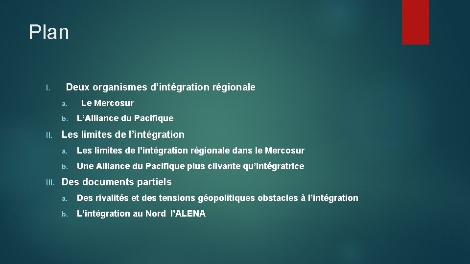 Plan I. Deux organismes d’intégration régionale a. b. III. Le Mercosur L’Alliance du Pacifique