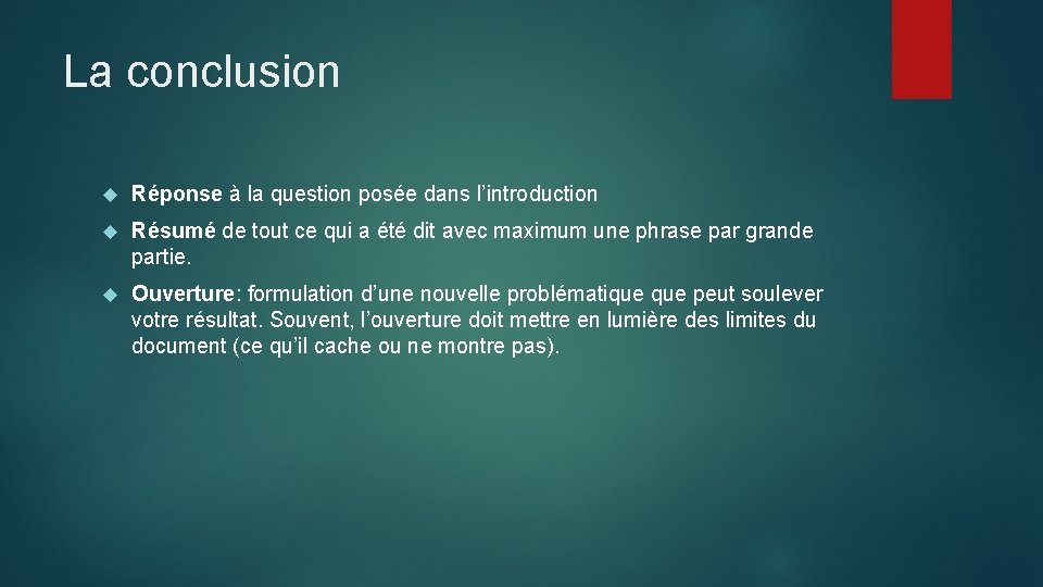 La conclusion Réponse à la question posée dans l’introduction Résumé de tout ce qui
