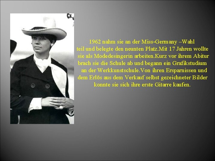 1962 nahm sie an der Miss-Germany –Wahl teil und belegte den neunten Platz. Mit