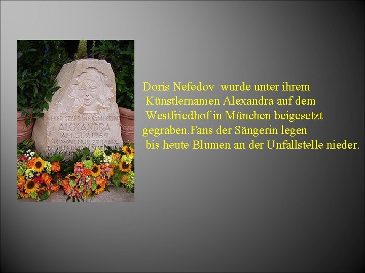Doris Nefedov wurde unter ihrem Künstlernamen Alexandra auf dem Westfriedhof in München beigesetzt gegraben.