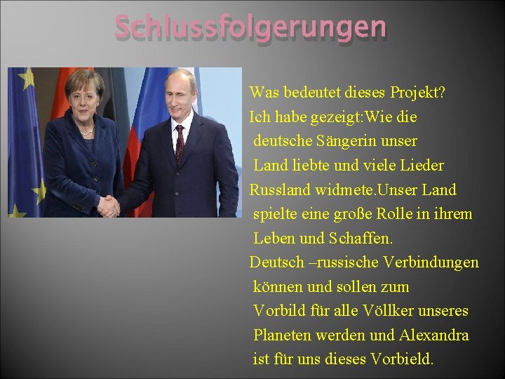 Schlussfolgerungen Was bedeutet dieses Projekt? Ich habe gezeigt: Wie deutsche Sängerin unser Land liebte