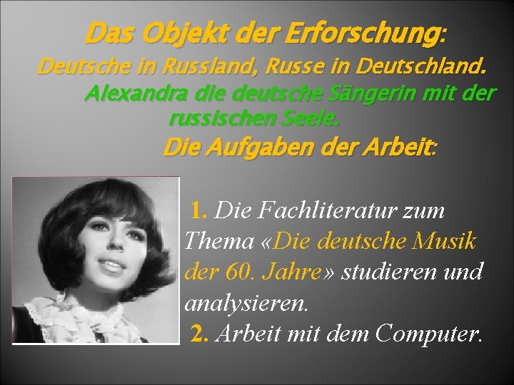 Das Objekt der Erforschung: Deutsche in Russland, Russe in Deutschland. Alexandra die deutsche Sängerin