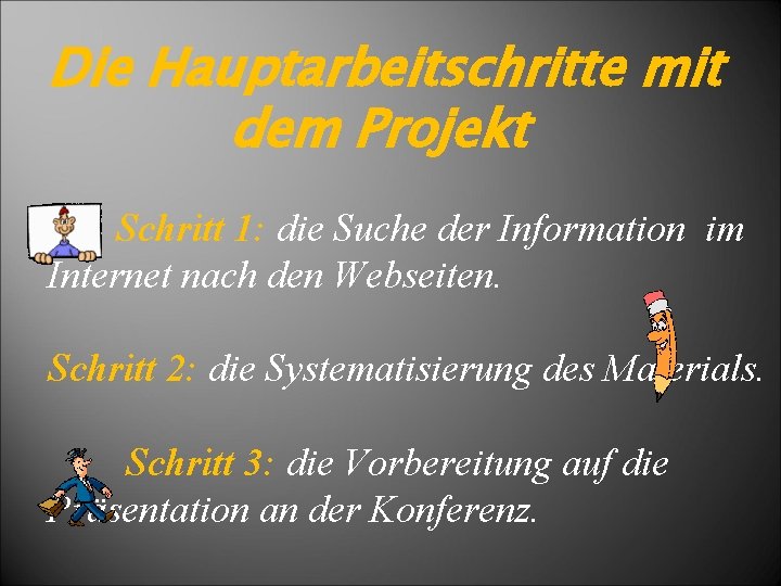 Die Hauptarbeitschritte mit dem Projekt Schritt 1: die Suche der Information im Internet nach