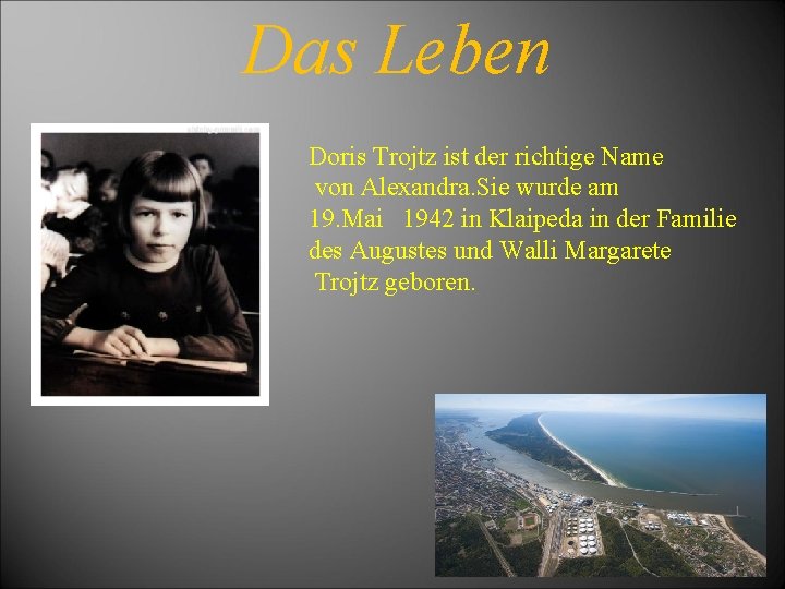 Das Leben Doris Trojtz ist der richtige Name von Alexandra. Sie wurde am 19.