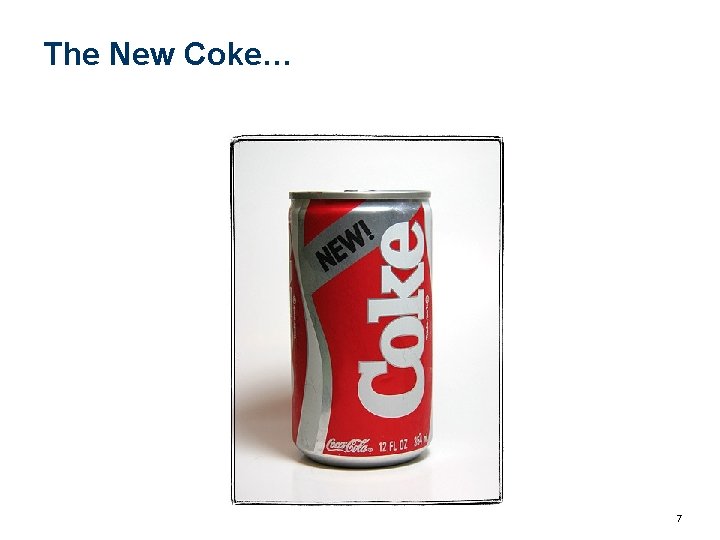 The New Coke… 7 