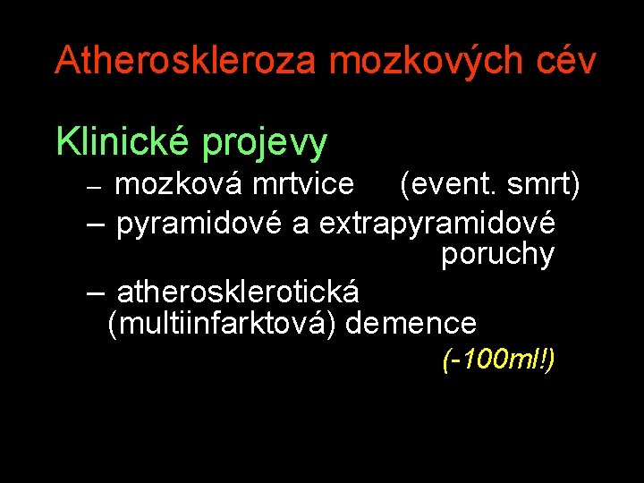 Atheroskleroza mozkových cév Klinické projevy mozková mrtvice (event. smrt) – pyramidové a extrapyramidové poruchy