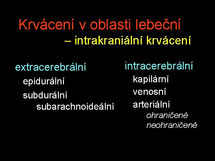 Krvácení v oblasti lebeční – intrakraniální krvácení extracerebrální epidurální subarachnoideální intracerebrální kapilární venosní arteriální