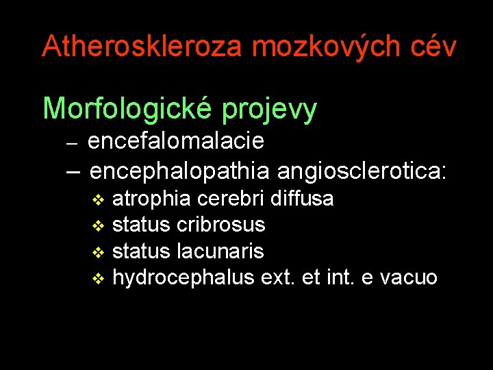 Atheroskleroza mozkových cév Morfologické projevy encefalomalacie – encephalopathia angiosclerotica: – atrophia cerebri diffusa v