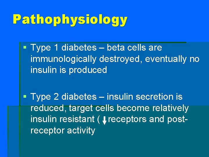 Pathophysiology § Type 1 diabetes – beta cells are immunologically destroyed, eventually no insulin