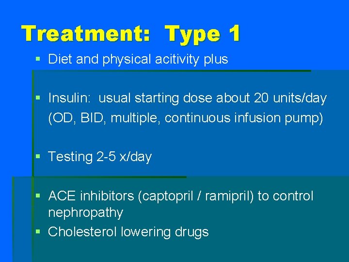 Treatment: Type 1 § Diet and physical acitivity plus § Insulin: usual starting dose