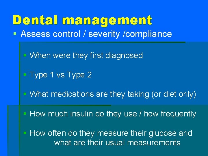 Dental management § Assess control / severity /compliance § When were they first diagnosed