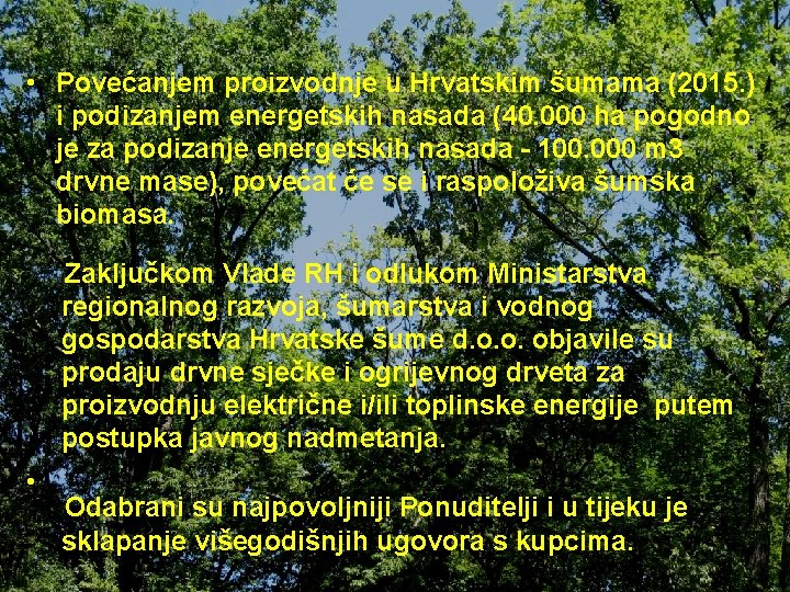 • Povećanjem proizvodnje u Hrvatskim šumama (2015. ) i podizanjem energetskih nasada (40. • Povećanjem proizvodnje u Hrvatskim šumama (2015. ) i podizanjem energetskih nasada (40.