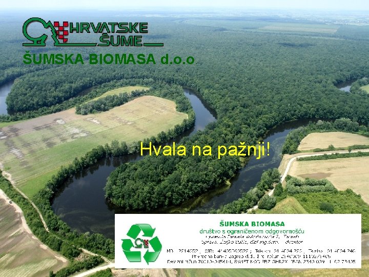 ŠUMSKA BIOMASA d. o. o. Hvala na pažnji! ŠUMSKA BIOMASA d. o. o. Hvala na pažnji!