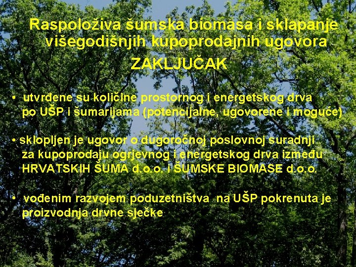 Raspoloživa šumska biomasa i sklapanje višegodišnjih kupoprodajnih ugovora ZAKLJUČAK • utvrđene su količine prostornog