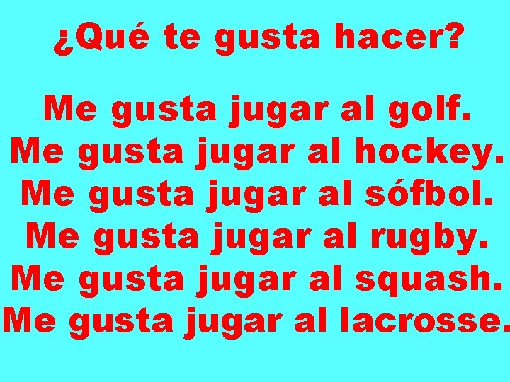 ¿Qué te gusta hacer? Me gusta jugar al golf. Me gusta jugar al hockey.