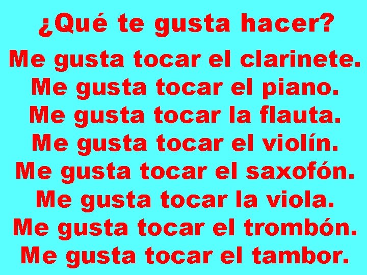 ¿Qué te gusta hacer? Me gusta tocar el clarinete. Me gusta tocar el piano.