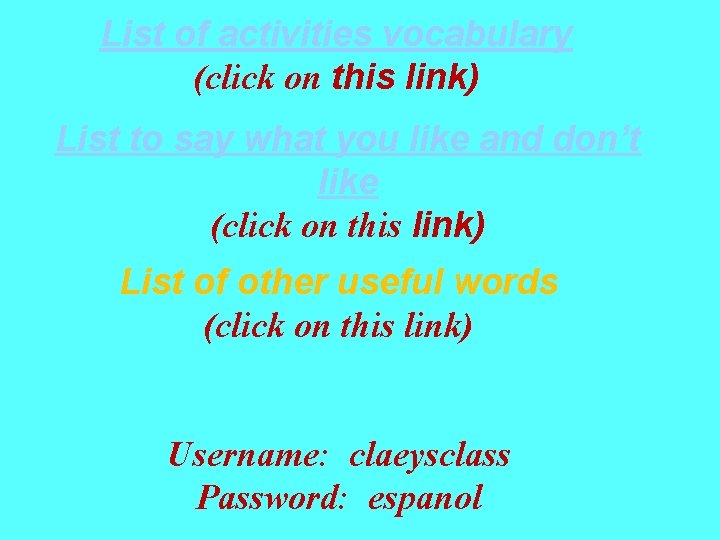 List of activities vocabulary (click on this link) List to say what you like