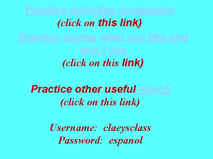 Practice activities vocabulary (click on this link) Practice saying what you like and don’t
