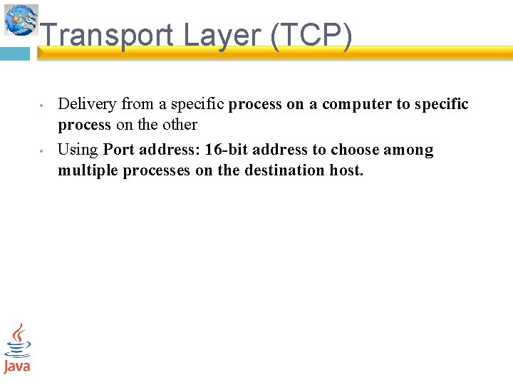 Transport Layer (TCP) • • Delivery from a specific process on a computer to
