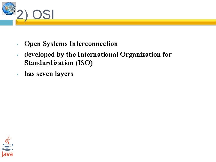 2) OSI • • • Open Systems Interconnection developed by the International Organization for