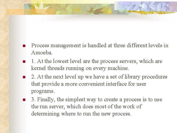 n n Process management is handled at three different levels in Amoeba. 1. At