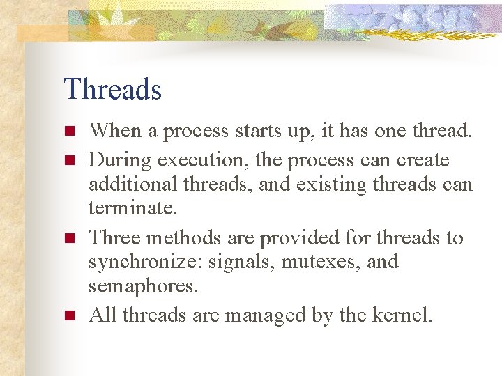 Threads n n When a process starts up, it has one thread. During execution,