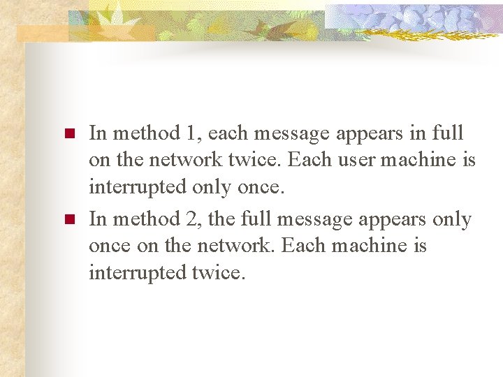 n n In method 1, each message appears in full on the network twice.