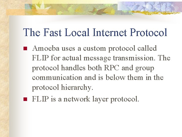 The Fast Local Internet Protocol n n Amoeba uses a custom protocol called FLIP