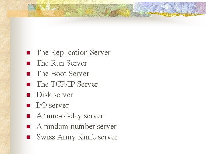 n n n n n The Replication Server The Run Server The Boot Server