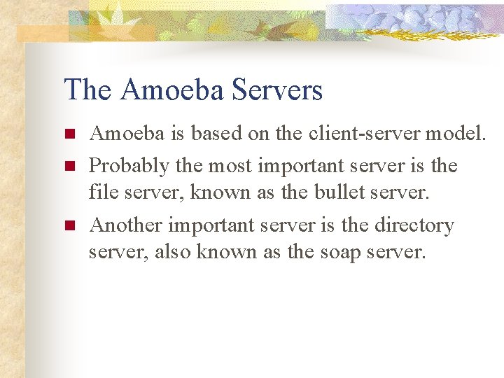 The Amoeba Servers n n n Amoeba is based on the client-server model. Probably