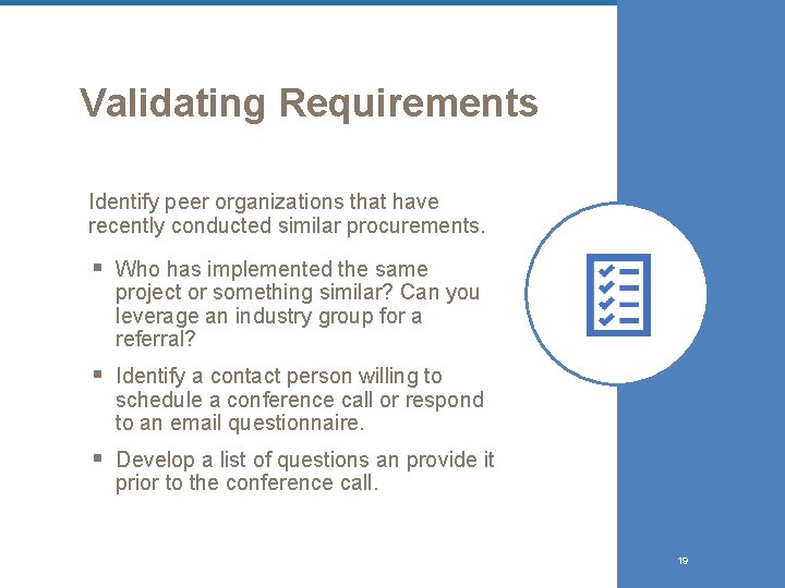 Validating Requirements Identify peer organizations that have recently conducted similar procurements. § Who has