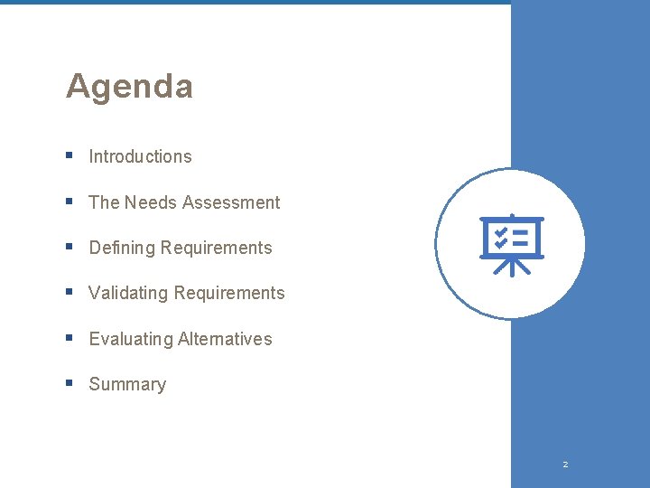 Agenda § Introductions § The Needs Assessment § Defining Requirements § Validating Requirements §