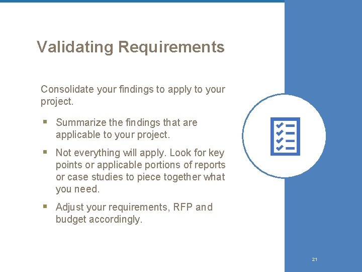 Validating Requirements Consolidate your findings to apply to your project. § Summarize the findings