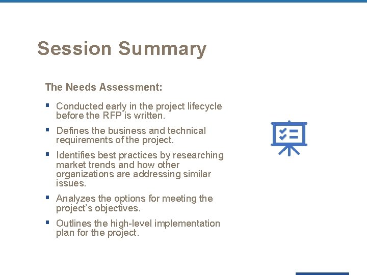 Session Summary The Needs Assessment: § Conducted early in the project lifecycle before the