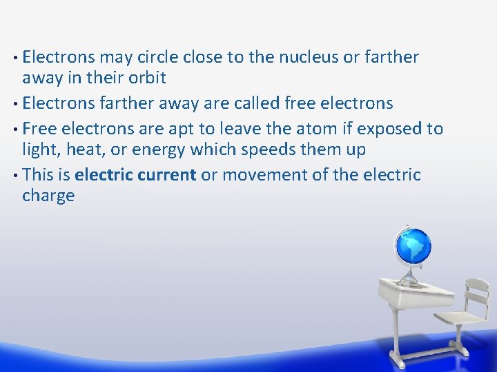 Electrons may circle close to the nucleus or farther away in their orbit •