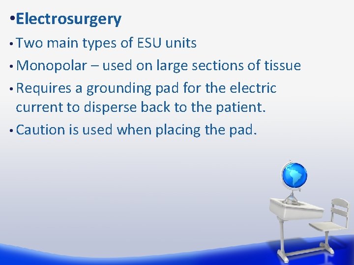  • Electrosurgery • Two main types of ESU units • Monopolar – used