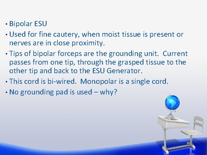 Bipolar ESU • Used for fine cautery, when moist tissue is present or nerves