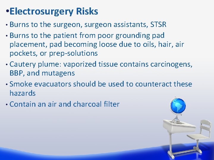  • Electrosurgery Risks Burns to the surgeon, surgeon assistants, STSR • Burns to
