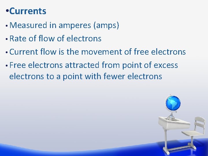  • Currents • Measured in amperes (amps) • Rate of flow of electrons