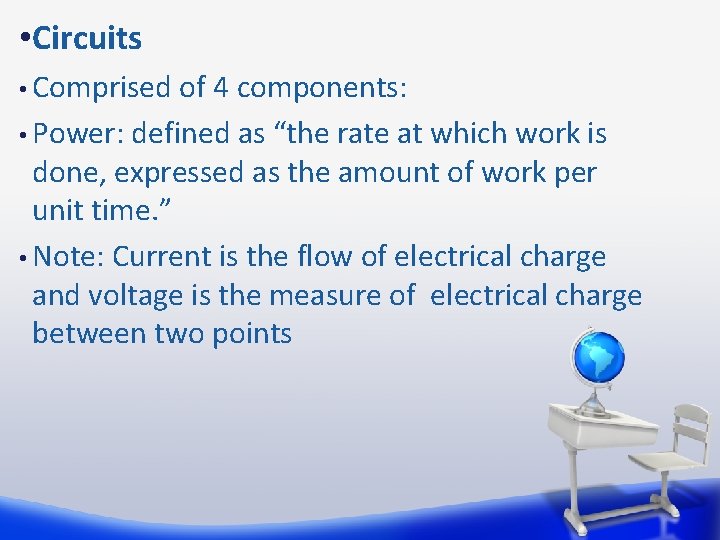  • Circuits • Comprised of 4 components: • Power: defined as “the rate