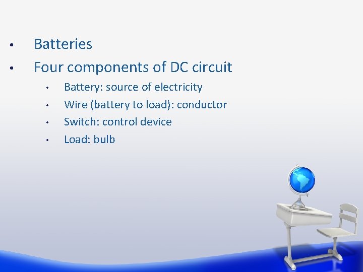  • • Batteries Four components of DC circuit • • Battery: source of