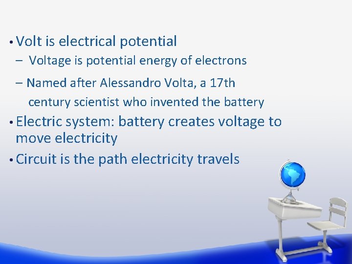  • Volt is electrical potential – Voltage is potential energy of electrons –