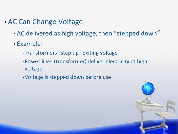  • AC Can Change Voltage AC delivered as high voltage, then “stepped down”