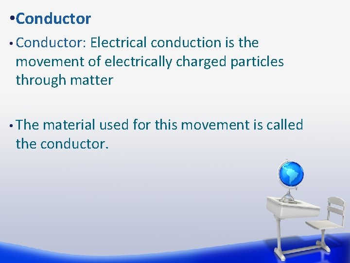  • Conductor: Electrical conduction is the movement of electrically charged particles through matter